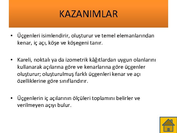 KAZANIMLAR • Üçgenleri isimlendirir, oluşturur ve temel elemanlarından kenar, iç açı, köşe ve köşegeni