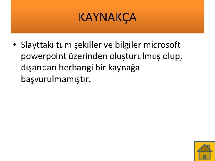 KAYNAKÇA • Slayttaki tüm şekiller ve bilgiler microsoft powerpoint üzerinden oluşturulmuş olup, dışarıdan herhangi
