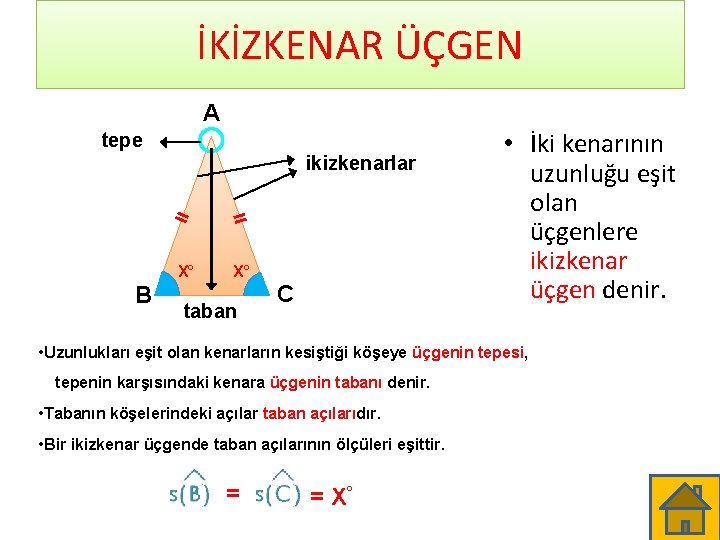 İKİZKENAR ÜÇGEN A tepe ikizkenarlar = X° B = X° taban C • İki