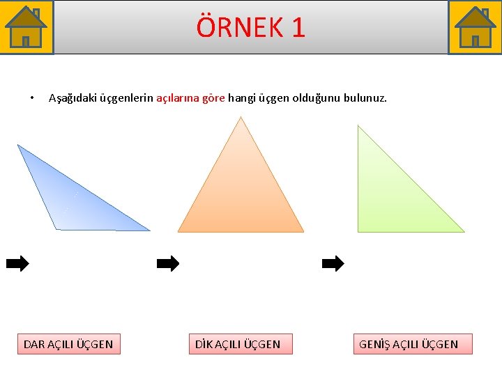 ÖRNEK 1 • Aşağıdaki üçgenlerin açılarına göre hangi üçgen olduğunu bulunuz. DAR AÇILI ÜÇGEN