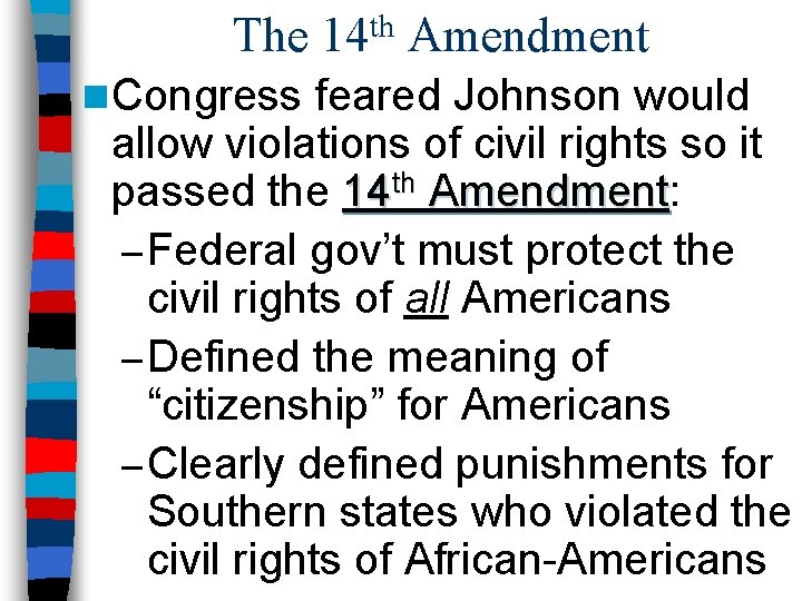 The 14 th Amendment n Congress feared Johnson would allow violations of civil rights