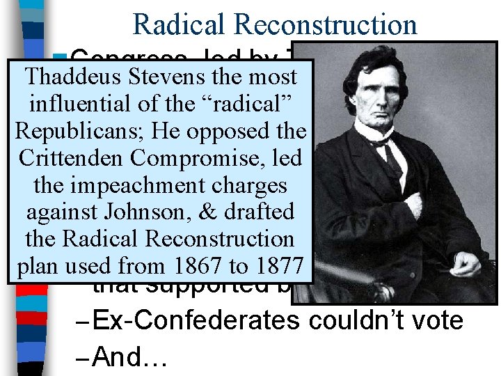 Radical Reconstruction n Congress, led by Thaddeus Stevens the most Stevens, trumped Johnson by