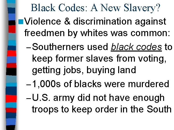 Black Codes: A New Slavery? n Violence & discrimination against freedmen by whites was