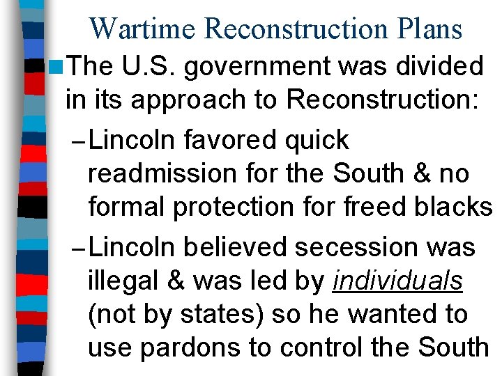 Wartime Reconstruction Plans n The U. S. government was divided in its approach to