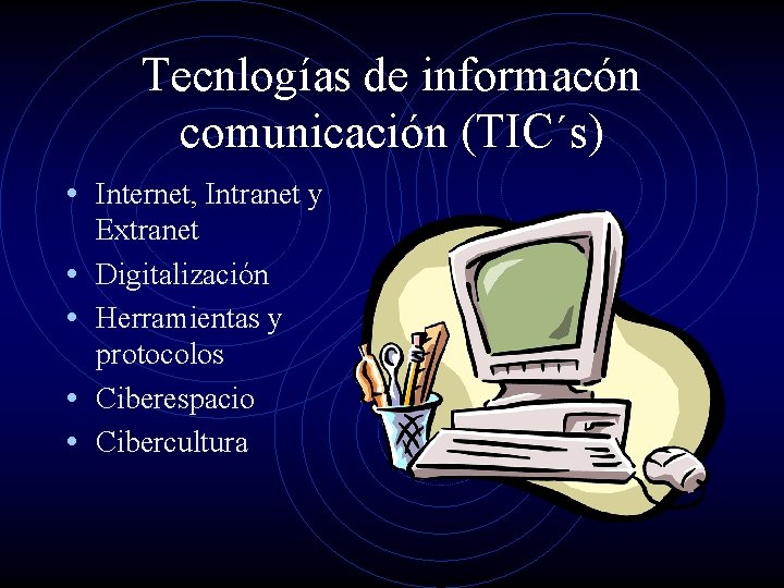 Tecnlogías de informacón comunicación (TIC´s) • Internet, Intranet y • • Extranet Digitalización Herramientas