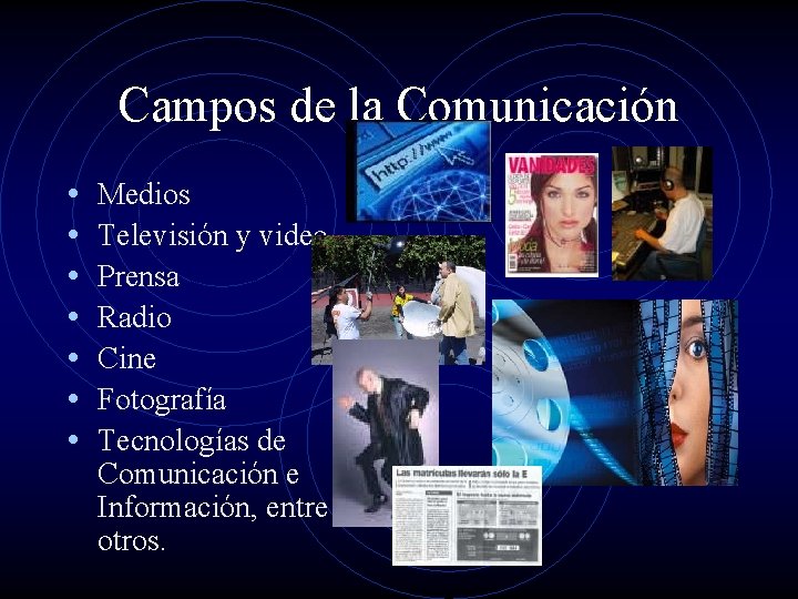 Campos de la Comunicación • • Medios Televisión y video Prensa Radio Cine Fotografía