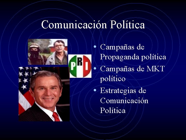 Comunicación Política • Campañas de Propaganda política • Campañas de MKT político • Estrategias