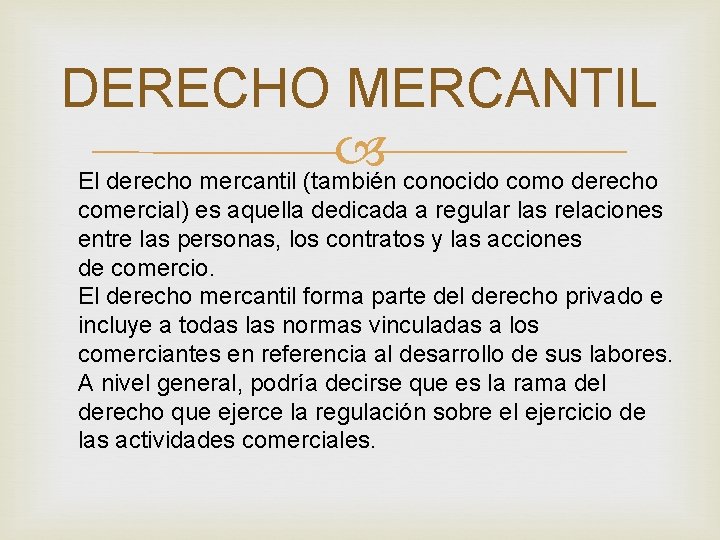 DERECHO MERCANTIL El derecho mercantil (también conocido como derecho comercial) es aquella dedicada a
