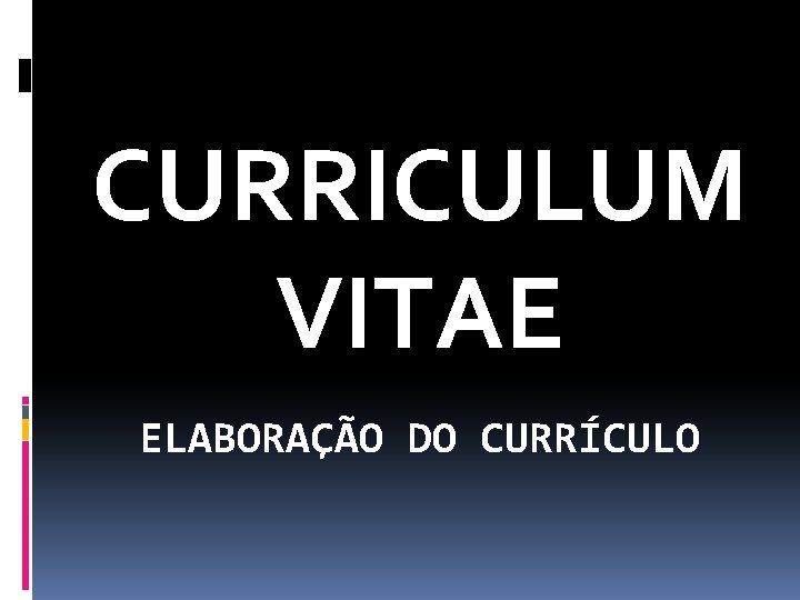 CURRICULUM VITAE ELABORAÇÃO DO CURRÍCULO 