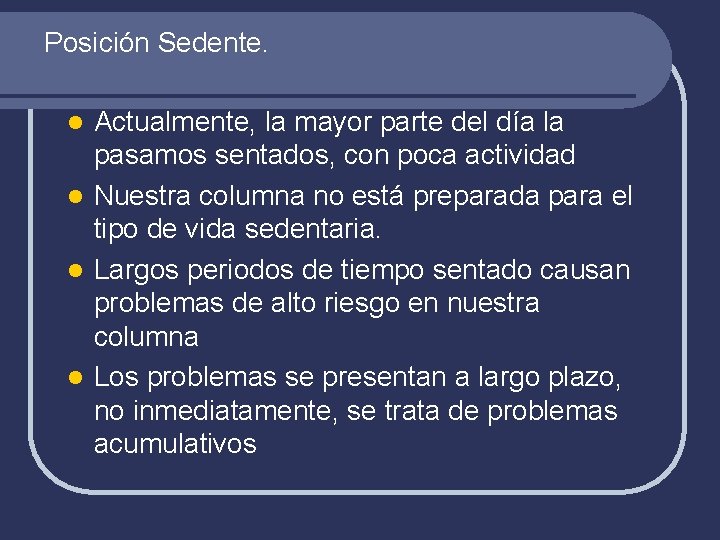 Posición Sedente. Actualmente, la mayor parte del día la pasamos sentados, con poca actividad