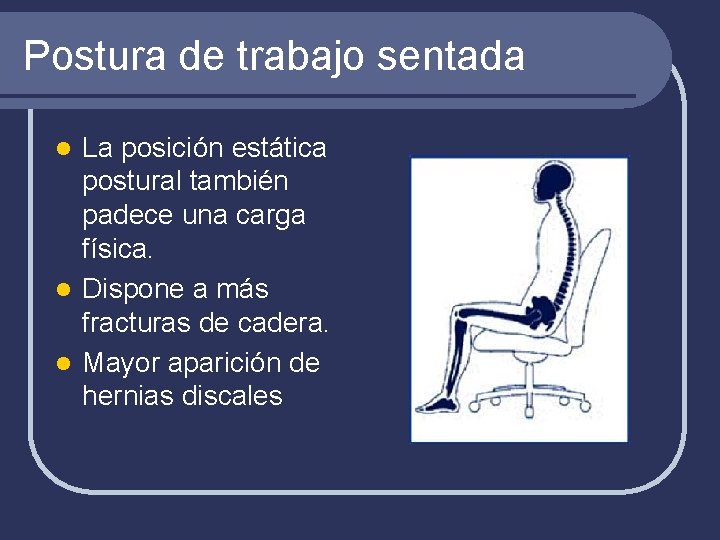 Postura de trabajo sentada La posición estática postural también padece una carga física. l