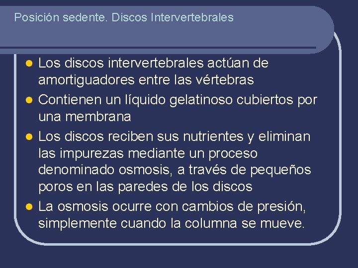 Posición sedente. Discos Intervertebrales Los discos intervertebrales actúan de amortiguadores entre las vértebras l