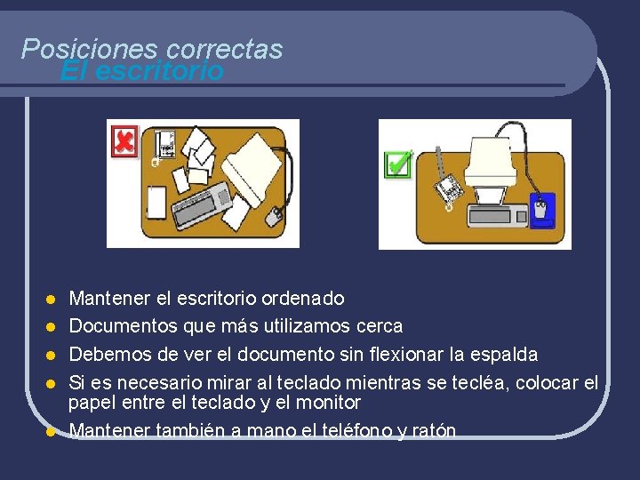 Posiciones correctas El escritorio l l l Mantener el escritorio ordenado Documentos que más