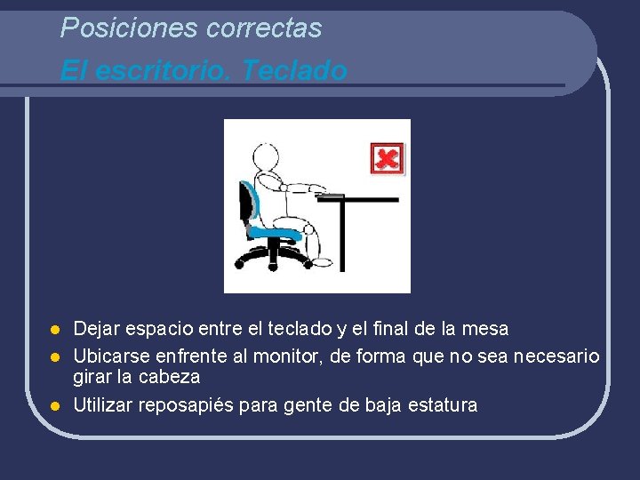 Posiciones correctas El escritorio. Teclado Dejar espacio entre el teclado y el final de