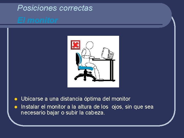 Posiciones correctas El monitor Ubicarse a una distancia óptima del monitor l Instalar el