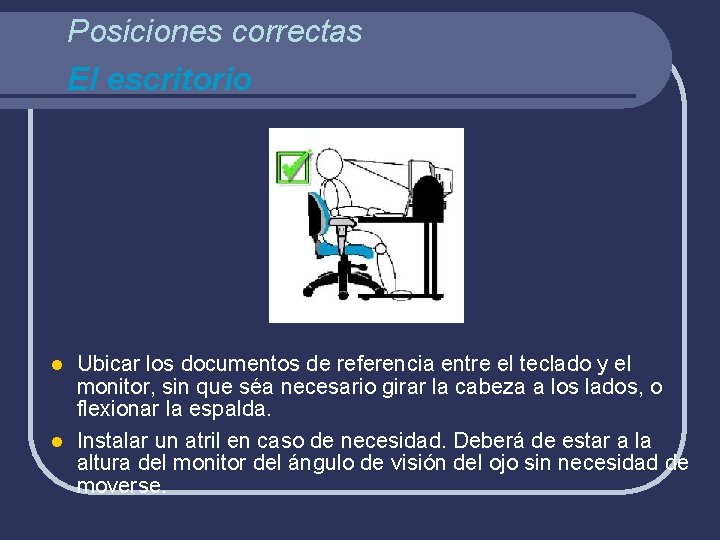 Posiciones correctas El escritorio Ubicar los documentos de referencia entre el teclado y el