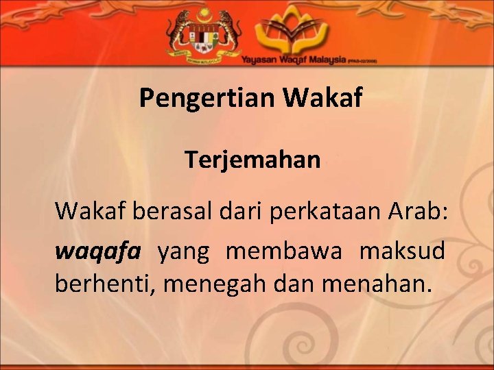 Pengertian Wakaf Terjemahan Wakaf berasal dari perkataan Arab: waqafa yang membawa maksud berhenti, menegah