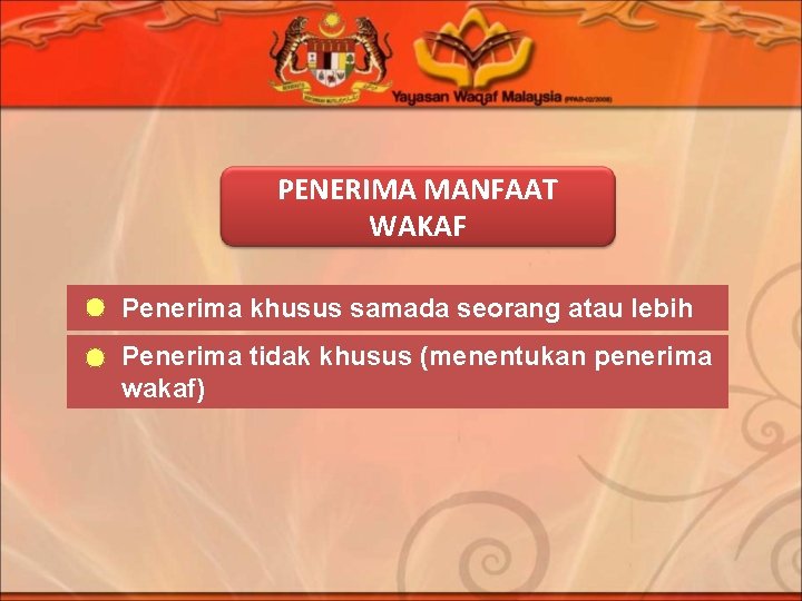 PENERIMA MANFAAT WAKAF Penerima khusus samada seorang atau lebih Penerima tidak khusus (menentukan penerima PENERIMA MANFAAT WAKAF Penerima khusus samada seorang atau lebih Penerima tidak khusus (menentukan penerima