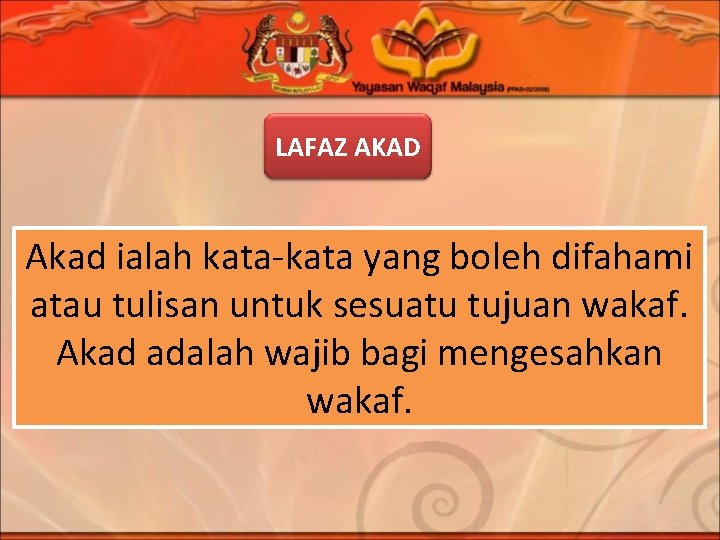 LAFAZ AKAD Akad ialah kata-kata yang boleh difahami atau tulisan untuk sesuatu tujuan wakaf.