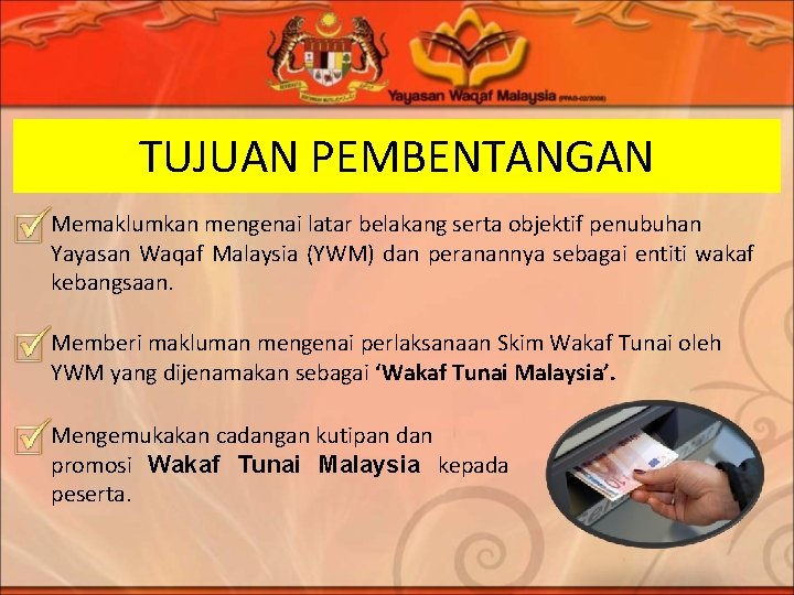 TUJUAN PEMBENTANGAN Memaklumkan mengenai latar belakang serta objektif penubuhan Yayasan Waqaf Malaysia (YWM) dan