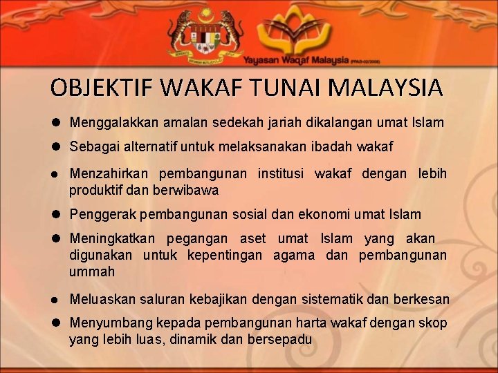 OBJEKTIF WAKAF TUNAI MALAYSIA l Menggalakkan amalan sedekah jariah dikalangan umat Islam l Sebagai