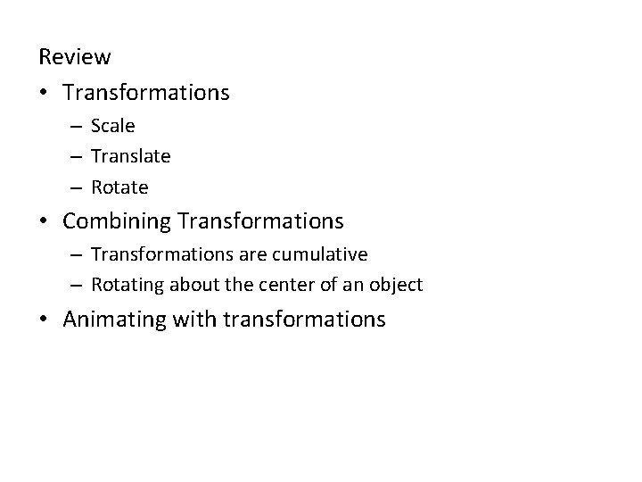 Review • Transformations – Scale – Translate – Rotate • Combining Transformations – Transformations