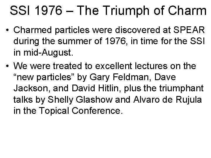 SSI 1976 – The Triumph of Charm • Charmed particles were discovered at SPEAR SSI 1976 – The Triumph of Charm • Charmed particles were discovered at SPEAR