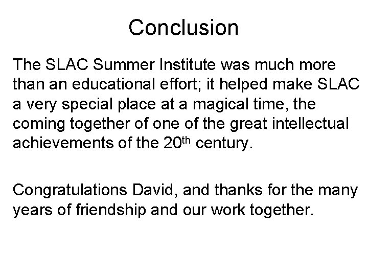 Conclusion The SLAC Summer Institute was much more than an educational effort; it helped Conclusion The SLAC Summer Institute was much more than an educational effort; it helped