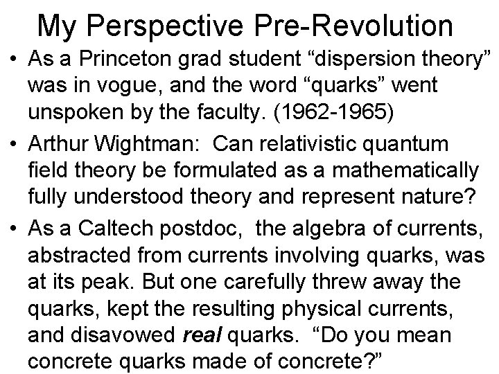 My Perspective Pre-Revolution • As a Princeton grad student “dispersion theory” was in vogue, My Perspective Pre-Revolution • As a Princeton grad student “dispersion theory” was in vogue,