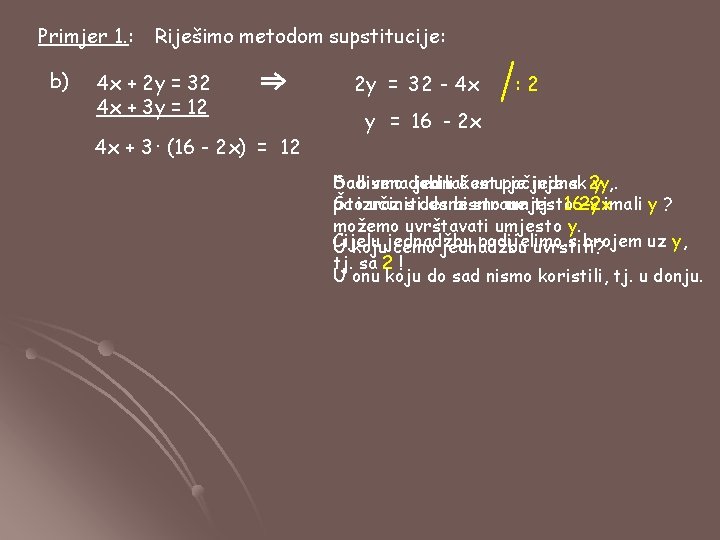 Primjer 1. : b) Riješimo metodom supstitucije: 4 x + 2 y = 32