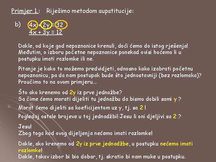 Primjer 1. : b) Riješimo metodom supstitucije: 4 x + 2 y = 32