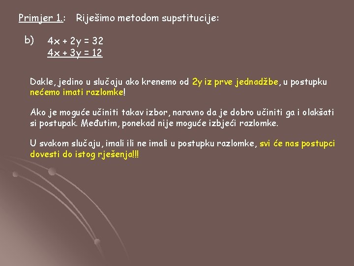 Primjer 1. : b) Riješimo metodom supstitucije: 4 x + 2 y = 32