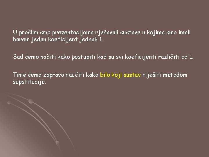 U prošlim smo prezentacijama rješavali sustave u kojima smo imali barem jedan koeficijent jednak