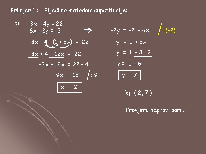 Primjer 1. : c) Riješimo metodom supstitucije: -3 x + 4 y = 22