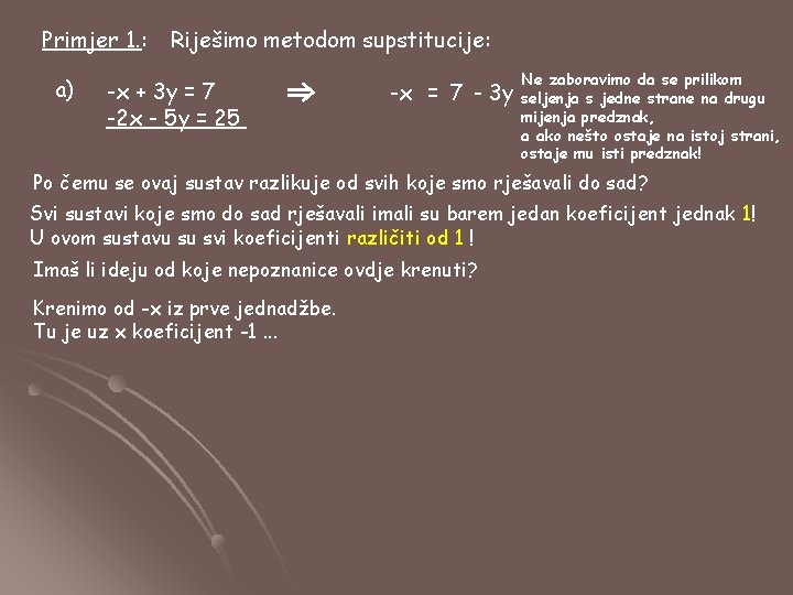 Primjer 1. : a) Riješimo metodom supstitucije: -x + 3 y = 7 -2