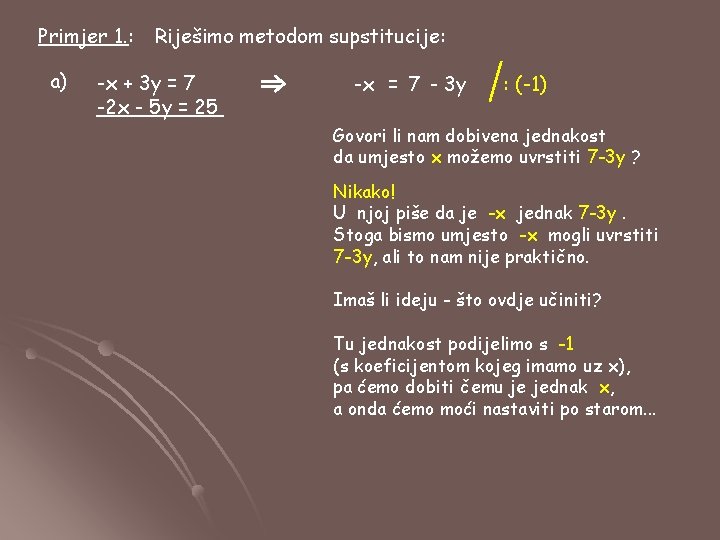 Primjer 1. : a) Riješimo metodom supstitucije: -x + 3 y = 7 -2