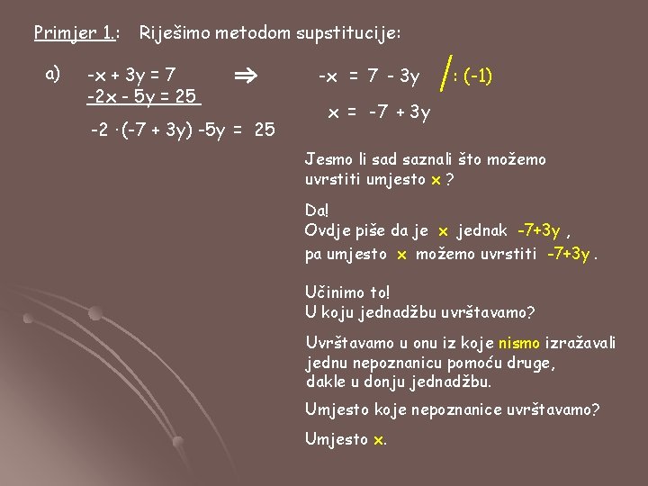 Primjer 1. : a) Riješimo metodom supstitucije: -x + 3 y = 7 -2