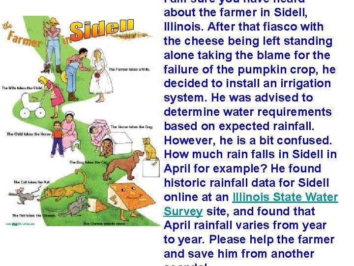 I am sure you have heard about the farmer in Sidell, Illinois. After that