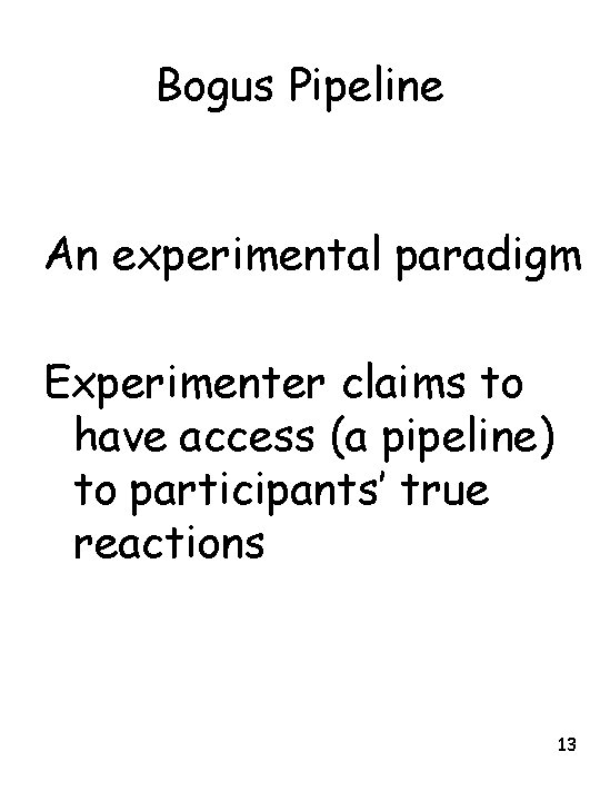 Bogus Pipeline An experimental paradigm Experimenter claims to have access (a pipeline) to participants’