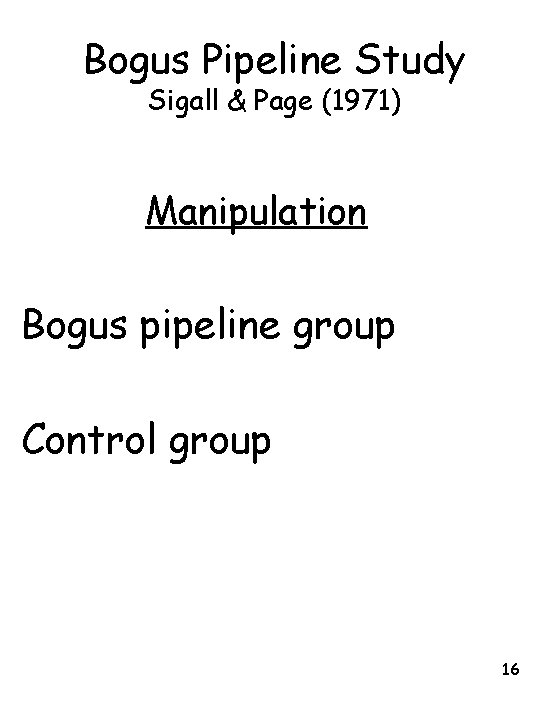 Bogus Pipeline Study Sigall & Page (1971) Manipulation Bogus pipeline group Control group 16