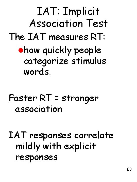 IAT: Implicit Association Test The IAT measures RT: lhow quickly people categorize stimulus words.