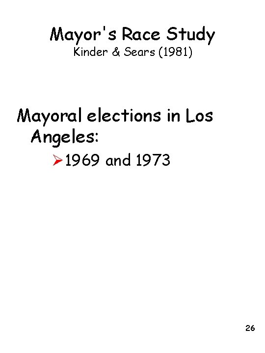 Mayor's Race Study Kinder & Sears (1981) Mayoral elections in Los Angeles: Ø 1969