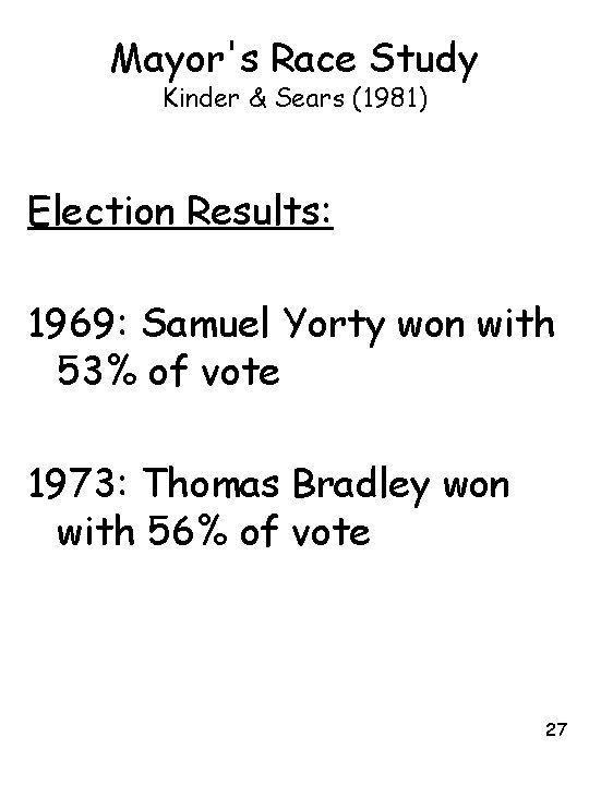 Mayor's Race Study Kinder & Sears (1981) Election Results: 1969: Samuel Yorty won with