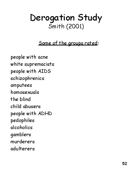 Derogation Study Smith (2001) Some of the groups rated: people with acne white supremacists