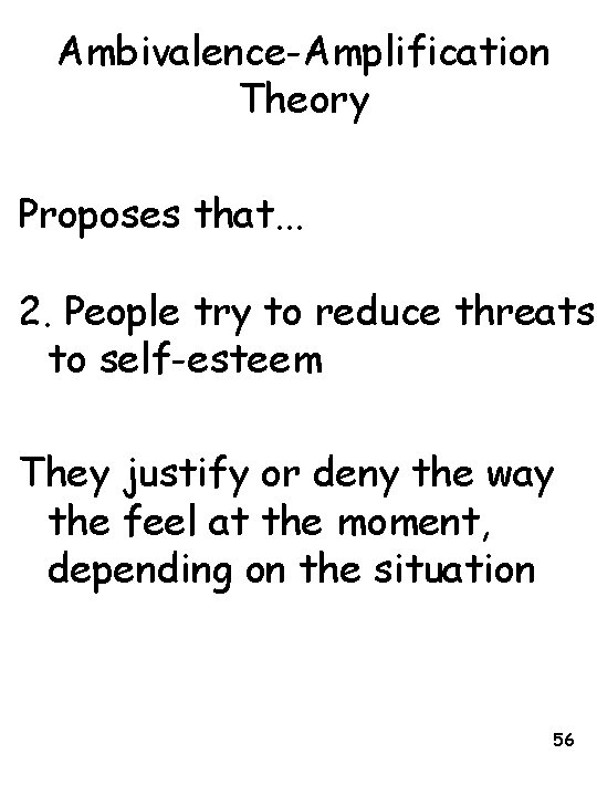 Ambivalence-Amplification Theory Proposes that. . . 2. People try to reduce threats to self-esteem