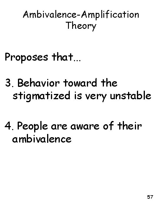 Ambivalence-Amplification Theory Proposes that. . . 3. Behavior toward the stigmatized is very unstable