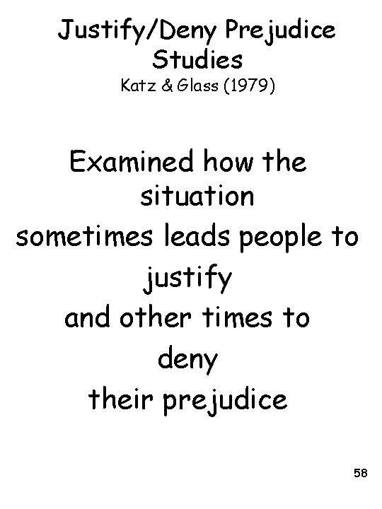 Justify/Deny Prejudice Studies Katz & Glass (1979) Examined how the situation sometimes leads people