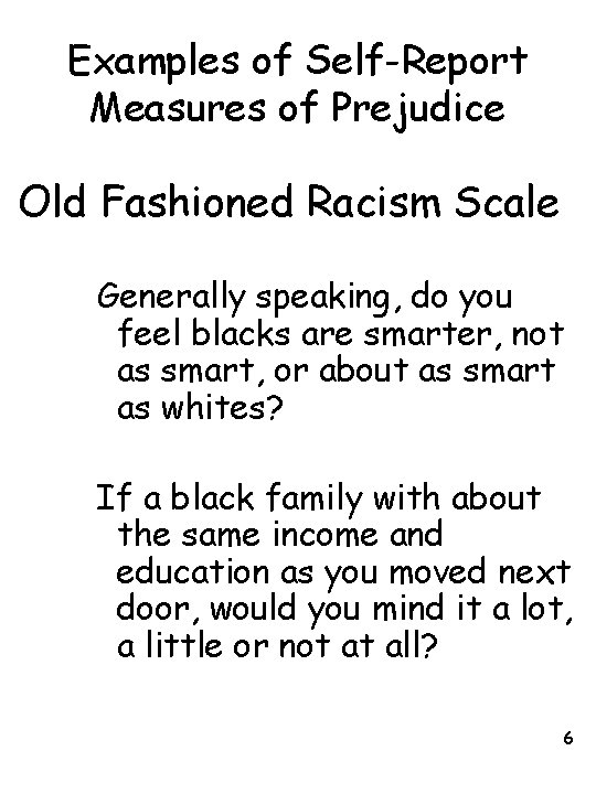 Examples of Self-Report Measures of Prejudice Old Fashioned Racism Scale Generally speaking, do you