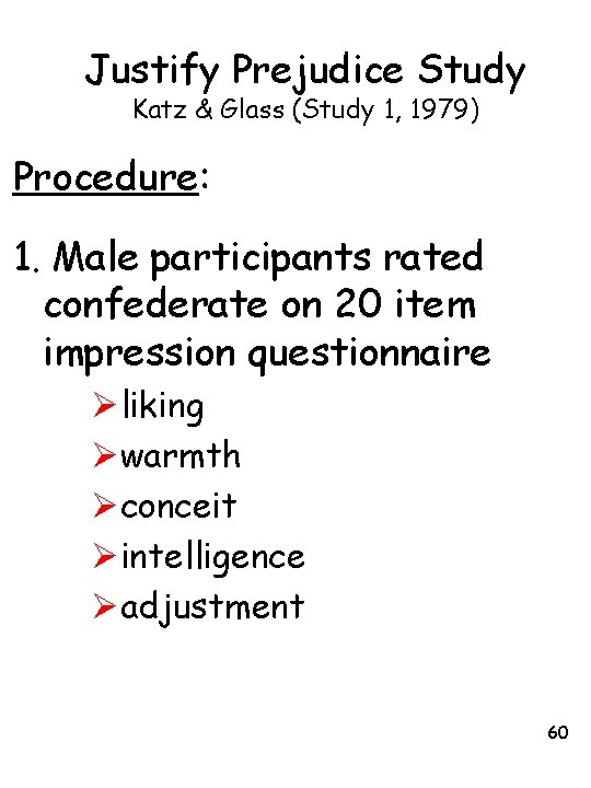 Justify Prejudice Study Katz & Glass (Study 1, 1979) Procedure: 1. Male participants rated