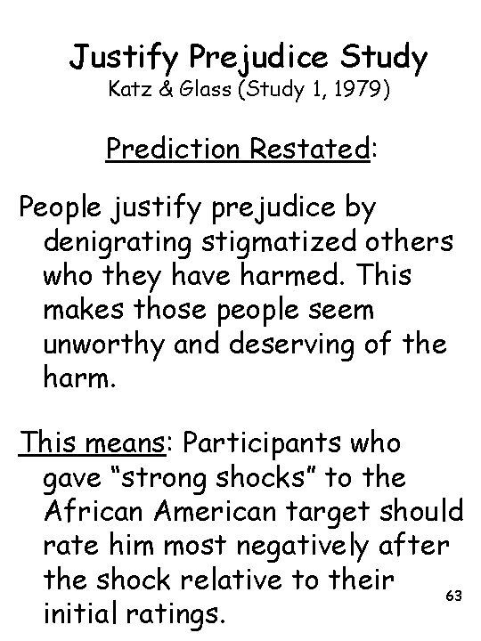 Justify Prejudice Study Katz & Glass (Study 1, 1979) Prediction Restated: People justify prejudice